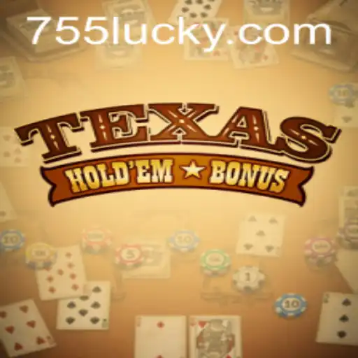 Exploring Texas Hold'em Bonus: The Card Game Revolution with 755luck.COM